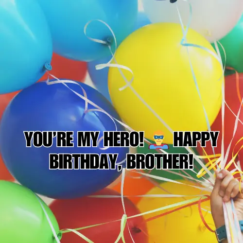 Best birthday wishes for big brother to show him how much you care.